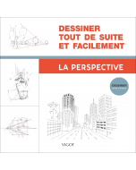 Dessiner tout de suite et facilement : La perspective