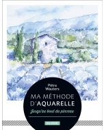 Ma méthode d'aquarelle : Jusqu'au bout du pinceau