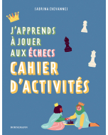 J'apprends à jouer aux échecs : Cahier d'activités