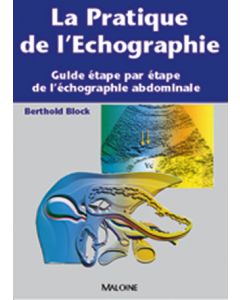 La pratique de l'échographie. Guide étape par étape de l'échographie abdominale