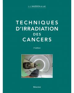 Techniques d'irradiation des cancers 3e éd.
