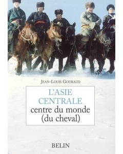 L'Asie centrale : centre du monde