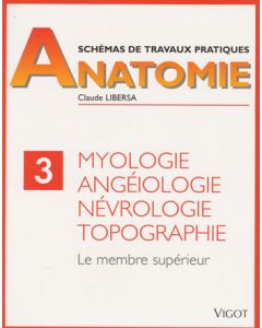 Anatomie: Myologie, angéiologie, névrologie, topographie. 3. Le membre supérieur