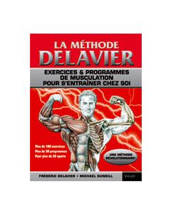 La méthode Delavier:Musculation exercices & programmes pour s'entraîner chez soi