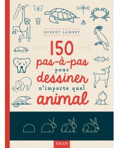 150 pas à pas pour dessiner n'importe quel animal