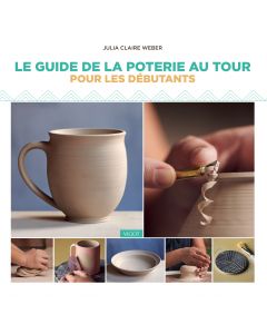 Le Guide de la poterie au tour pour les débutants