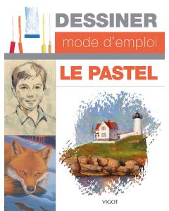 Dessiner mode d'emploi Le Pastel