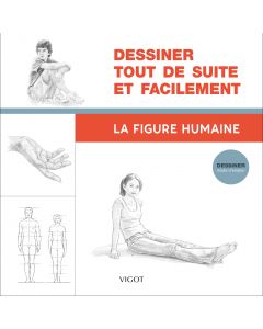 Dessiner tout de suite et facilement:  La figure humaine