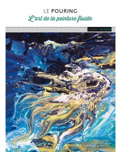 Le pouring: L'art de la peinture fluide