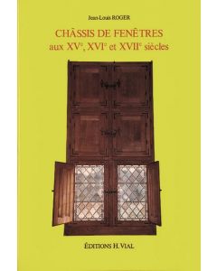 Châssis de fenêtres aux XVè, XVIè et XVIIè siècles.