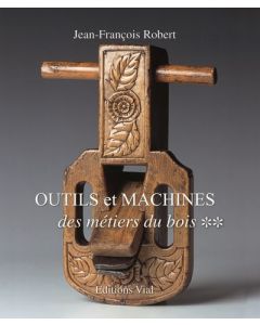 Outils et machines des métiers du bois, tome 2.