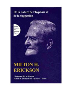 Intégrale des articles de Molton H. Erickson sur l'hypnose. Tome I: De la nature