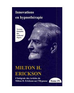 Intégrale des articles de Milton H. Erickson sur l'hypnose. Tome IV: Innovations