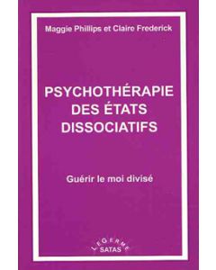 Psychothérapie des états dissociatifs. Guérir le moi divisé