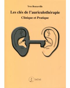 Les clés de l'auriculothérapie clinique et pratique