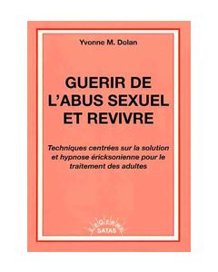 Guérir de l'abus sexuel et revivre. Techniques centrées sur la solution et hypno