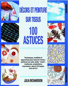 Décors et peinture sur tissus : 100 astuces