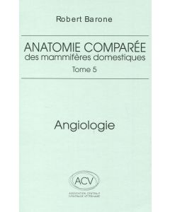 Anatomie comparée des mammifères domestiques. Tome 5: Angiologie 2eme ed.