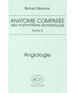 Anatomie comparée des mammifères domestiques. Tome 5: Angiologie 2eme ed.