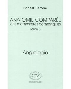 Anatomie comparée des mammifères domestiques. Tome 5: Angiologie 2e éd.