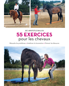 55 exercices pour les chevaux : Résoudre les problèmes - Améliorer la locomotion - Prévenir les blessures