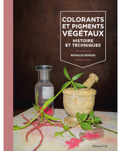 Colorants et pigments végétaux : Histoire et techniques