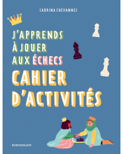 J'apprends à jouer aux échecs : Cahier d'activités